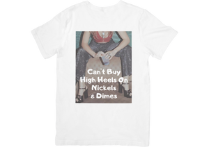 Can't Buy Heels on Nickels & Dimes T-shirt