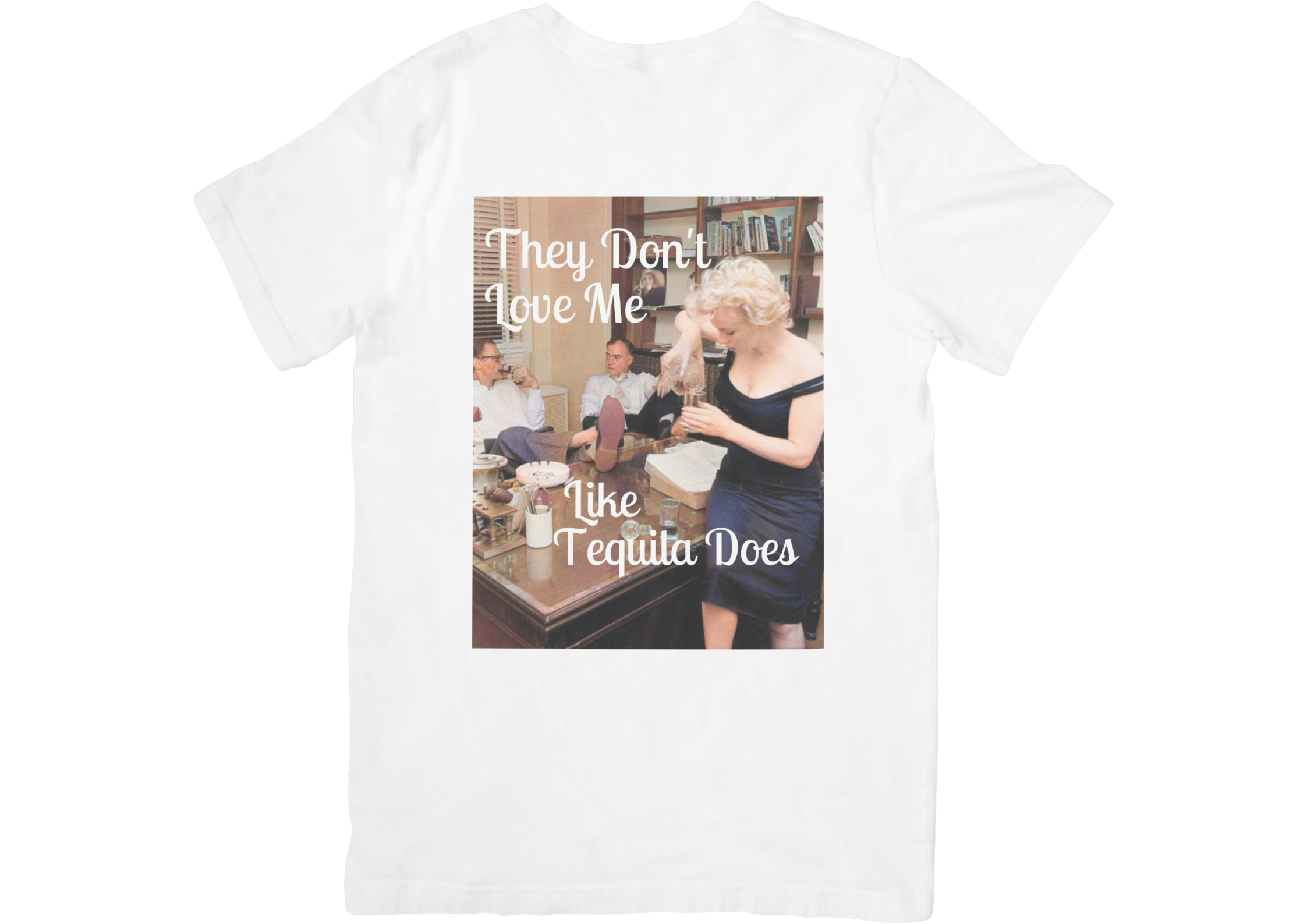 They Don't Love Me Like Tequila Does T-shirt