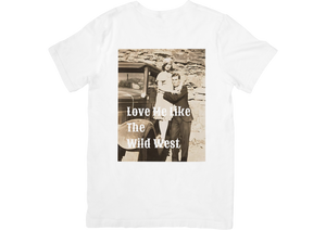 Love Me Like the Wild West T-shirt