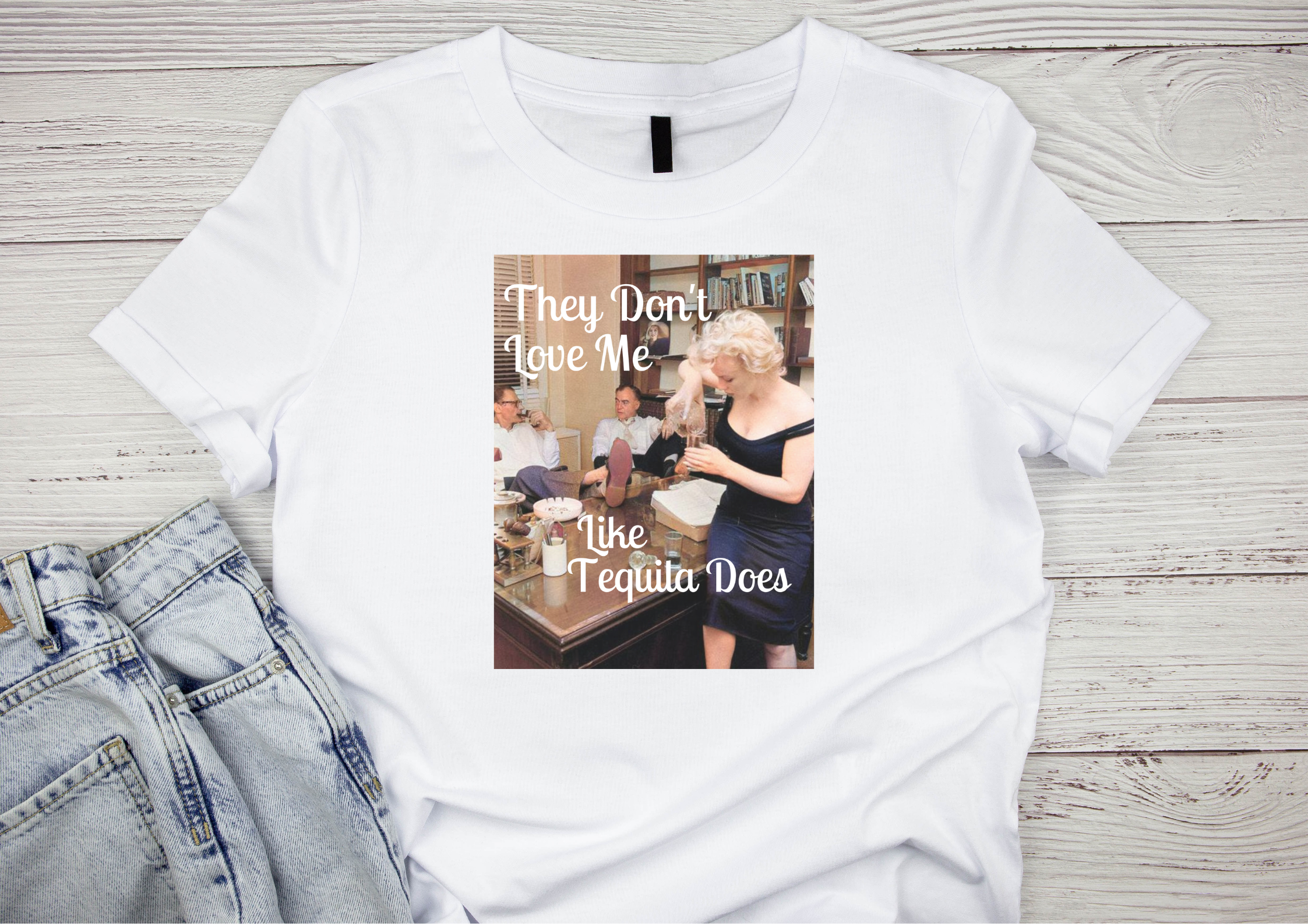 They Don't Love Me Like Tequila Does T-shirt